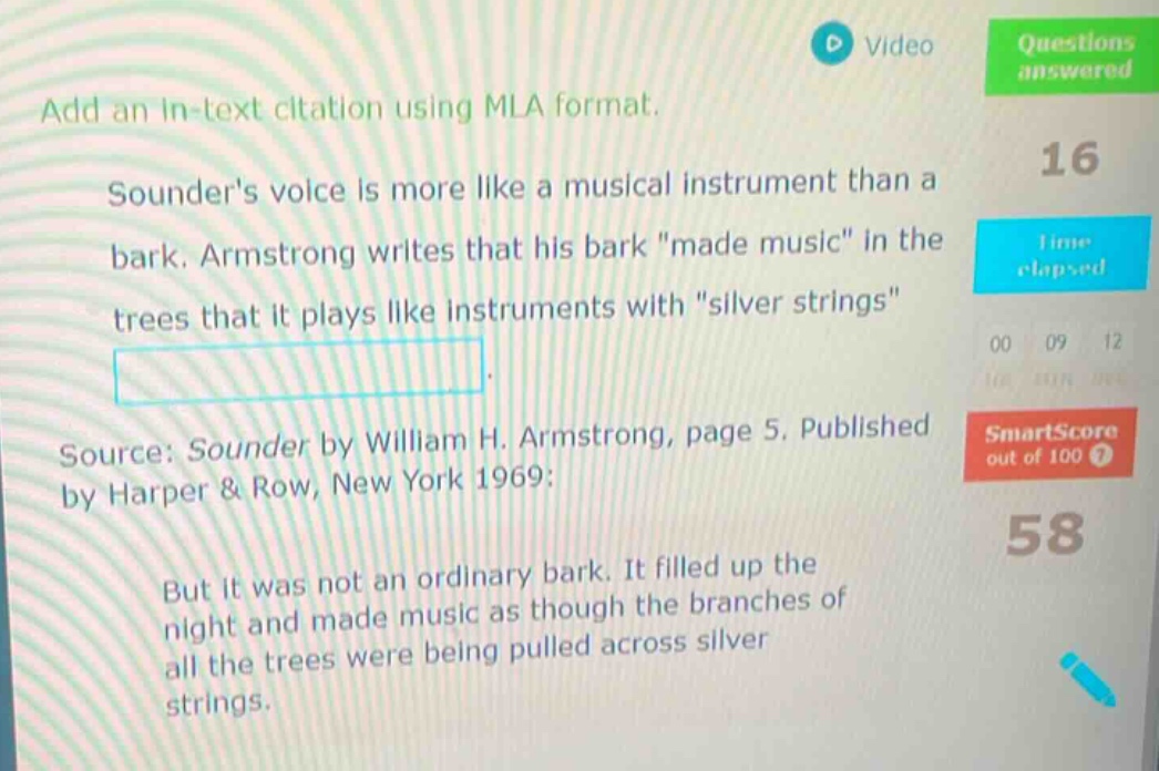 add an in - text citation using mla format. sounders voice is more like a musical instrument than a bark. armstrong writes that his bark \made music\ in the trees that it plays like instruments with \silver strings\. source: sounder by william h. armstrong, page 5. published by harper & row, new york 1969: but it was not an ordinary bark. it filled up the night and made music as though the branches of all the trees were being pulled across silver strings.
