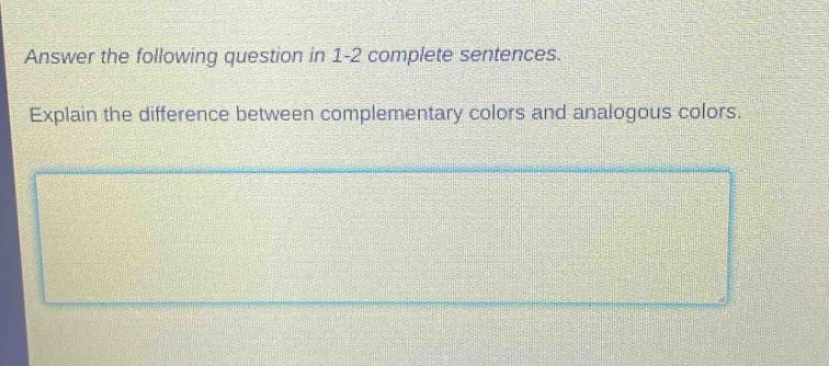 answer the following question in 1 - 2 complete sentences. explain the difference between complementary colors and analogous colors.