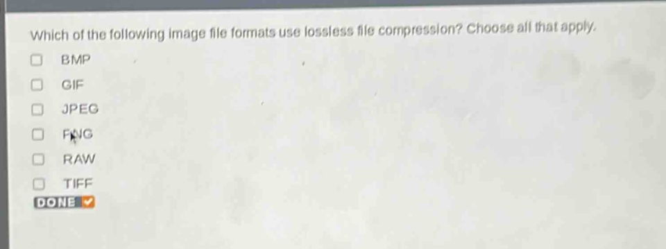 which of the following image file formats use lossless file compression? choose all that apply. bmp gif jpeg png raw tiff done