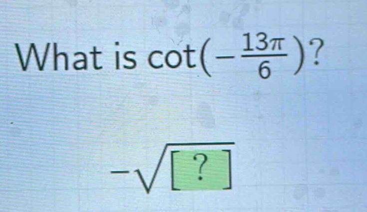 what is cot(-13π/6)?