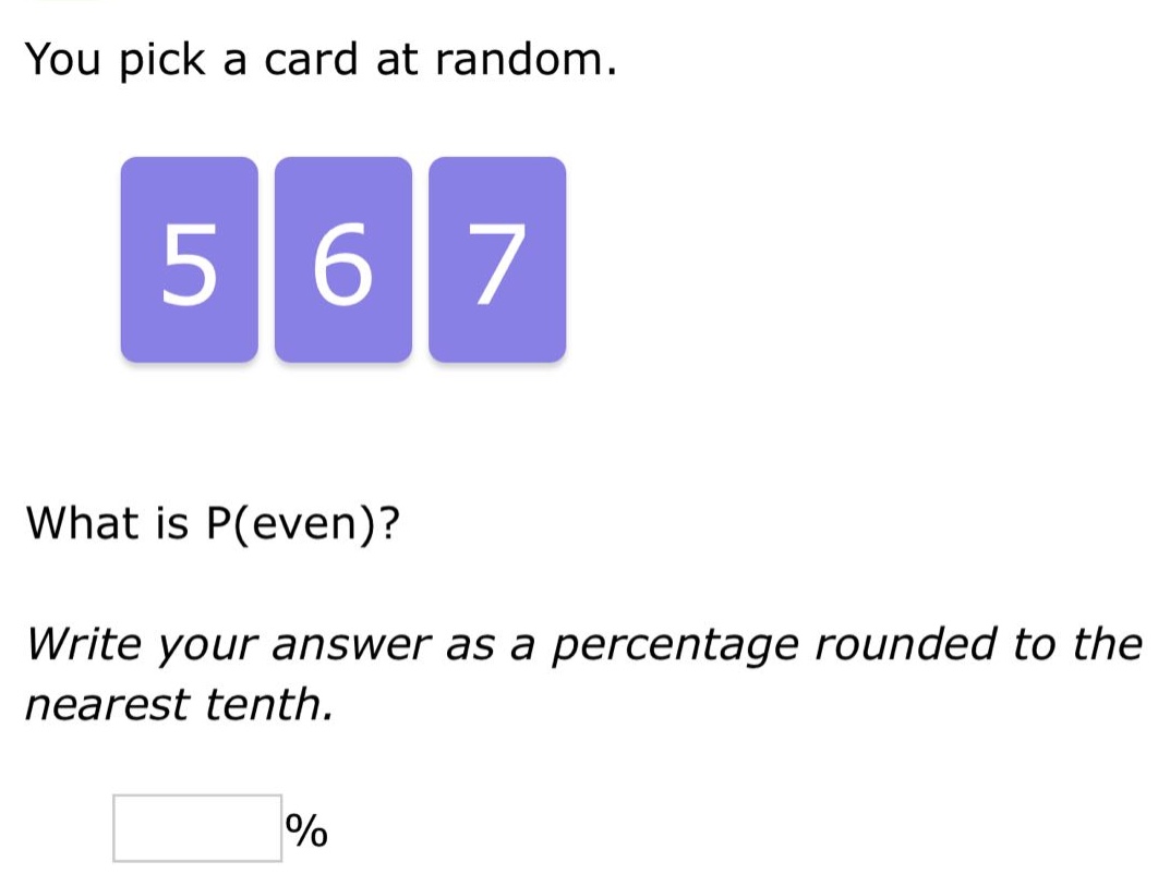 you pick a card at random. what is p(even)? write your answer as a percentage rounded to the nearest tenth. %