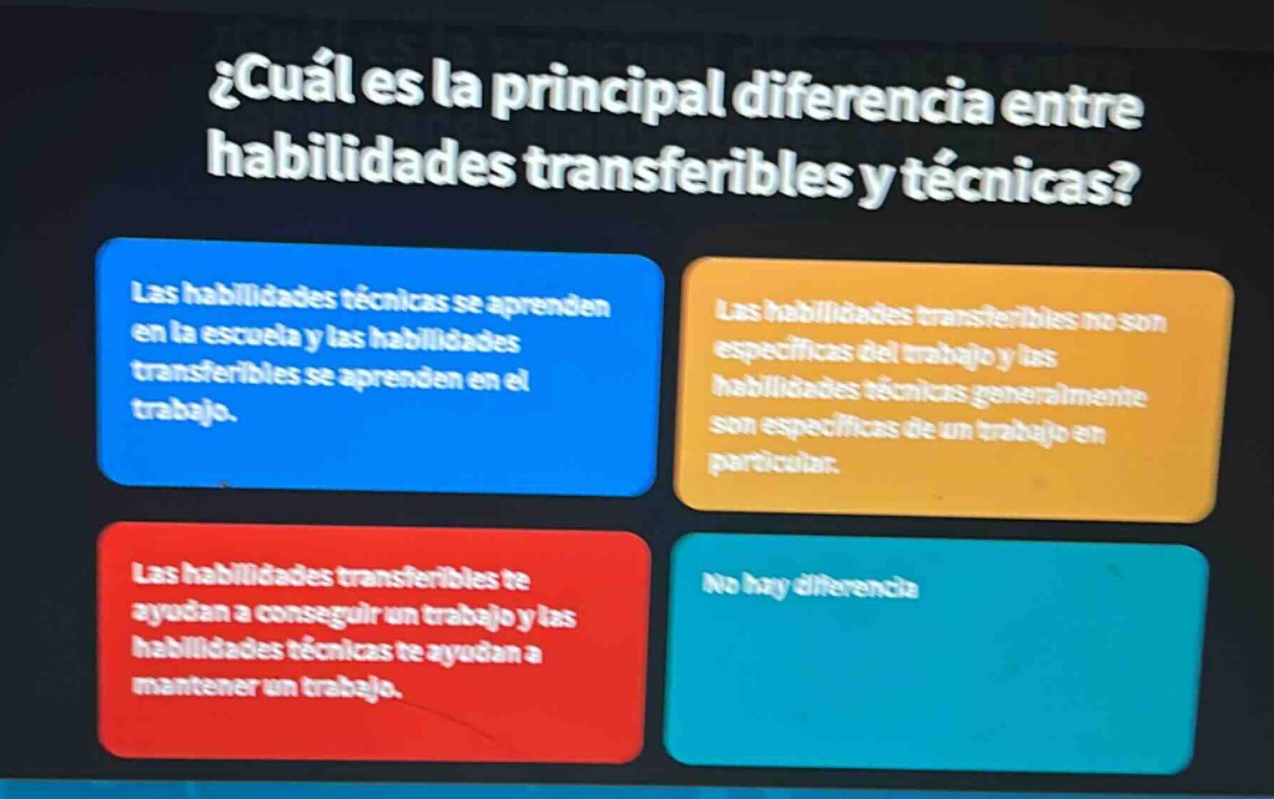 ¿cuál es la principal diferencia entre habilidades transferibles y técnicas? las habilidades técnicas se aprenden en la escuela y las habilidades transferibles se aprenden en el trabajo. las habilidades transferibles no son específicas del trabajo y las habilidades técnicas generalmente son específicas de un trabajo en particular. las habilidades transferibles te ayudan a conseguir un trabajo y las habilidades técnicas te ayudan a mantener un trabajo. no hay diferencia
