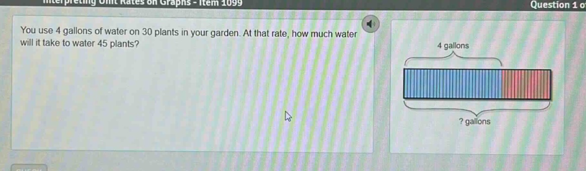 you use 4 gallons of water on 30 plants in your garden. at that rate, how much water will it take to water 45 plants?