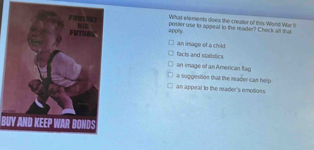 what elements does the creator of this world war ii poster use to appeal to the reader? check all that apply. an image of a child facts and statistics an image of an american flag a suggestion that the reader can help an appeal to the readers emotions