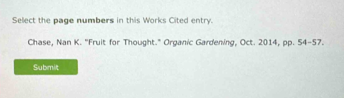 select the page numbers in this works cited entry. chase, nan k. \fruit for thought.\ organic gardening, oct. 2014, pp. 54-57.