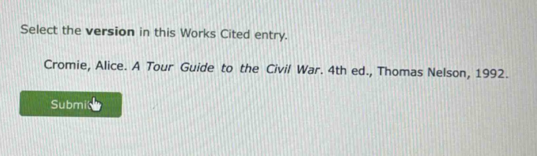 select the version in this works cited entry. cromie, alice. a tour guide to the civil war. 4th ed., thomas nelson, 1992.