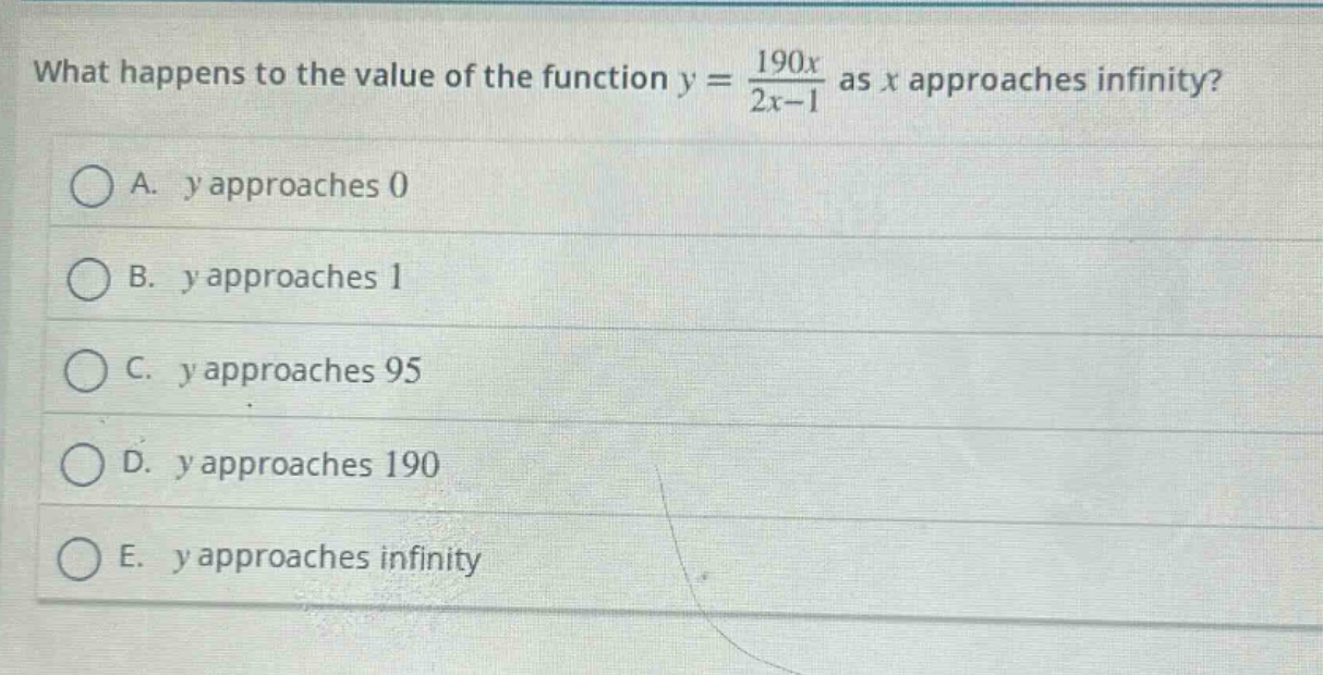 what happens to the value of the function y = 190x / (2x - 1) as x approaches infinity? a. y approaches 0 b. y approaches 1 c. y approaches 95 d. y approaches 190 e. y approaches infinity