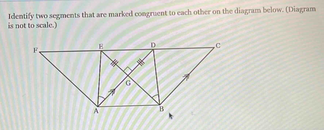 identify two segments that are marked congruent to each other on the diagram below. (diagram is not to scale.)
