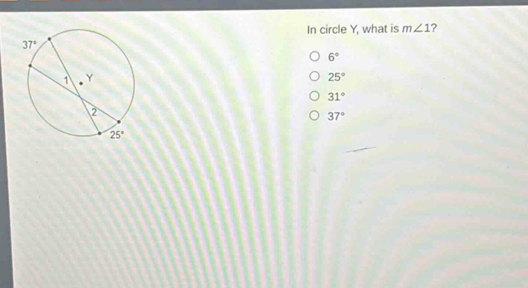 in circle y, what is m∠1? 6° 25° 31° 37°