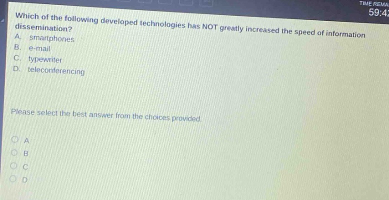 which of the following developed technologies has not greatly increased the speed of information dissemination? a. smartphones b. e - mail c. typewriter d. teleconferencing please select the best answer from the choices provided.