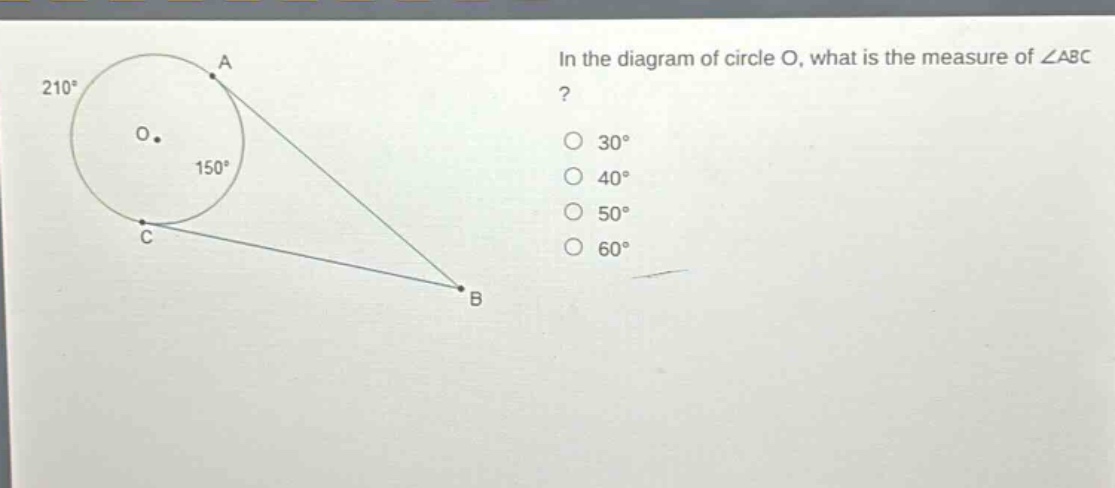 in the diagram of circle o, what is the measure of ∠abc? 30° 40° 50° 60°