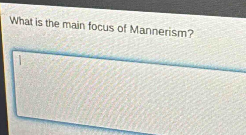 what is the main focus of mannerism?