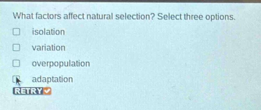 what factors affect natural selection? select three options. isolation variation overpopulation adaptation