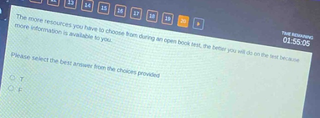 the more resources you have to choose from during an open - book test, the better you will do on the test because more information is available to you. please select the best answer from the choices provided. o t o f