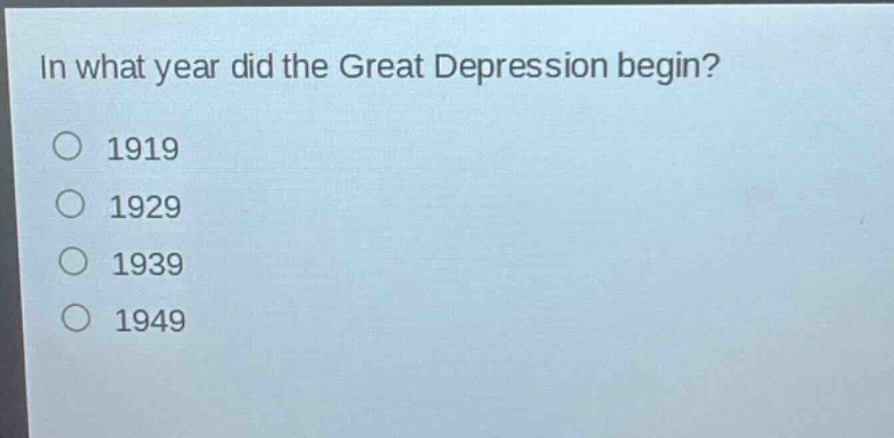in what year did the great depression begin?\n1919\n1929\n1939\n1949