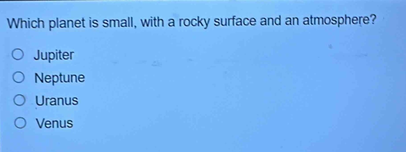 which planet is small, with a rocky surface and an atmosphere?\njupiter\nneptune\nuranus\nvenus