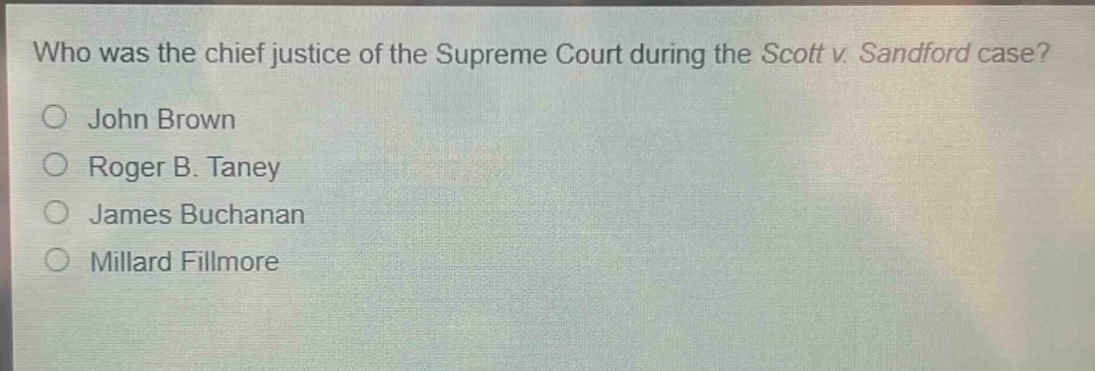 who was the chief justice of the supreme court during the scott v. sandford case?\njohn brown\nroger b. taney\njames buchanan\nmillard fillmore