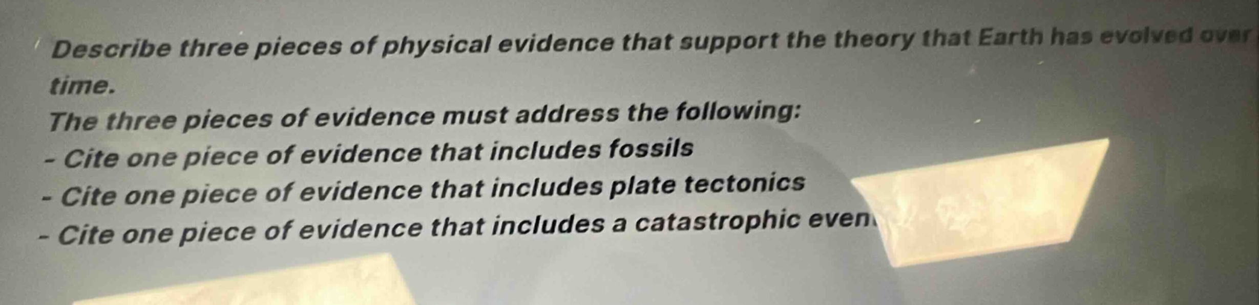 describe three pieces of physical evidence that support the theory that earth has evolved over time. the three pieces of evidence must address the following: - cite one piece of evidence that includes fossils - cite one piece of evidence that includes plate tectonics - cite one piece of evidence that includes a catastrophic event
