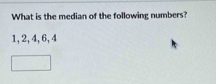 what is the median of the following numbers? 1,2,4,6,4