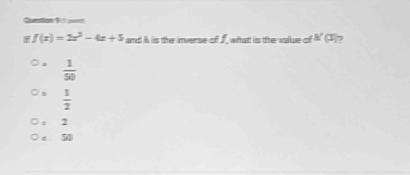 if f(x)=2x² - 4x + 5 and h is the inverse of f, what is the value of h(3)?\no a. 1/50\no b. 1/2\no c. 2\no d. 50