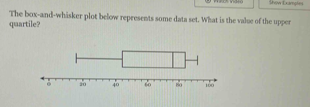 the box - and - whisker plot below represents some data set. what is the value of the upper quartile?