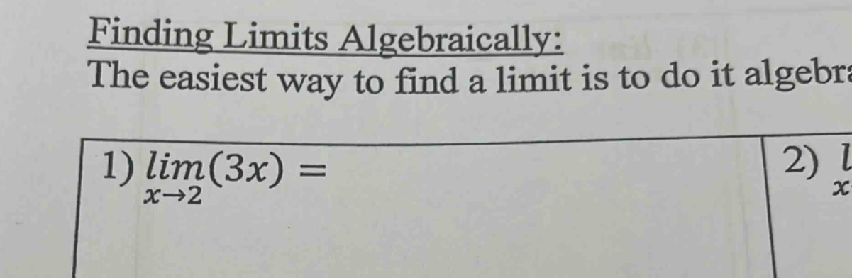 finding limits algebraically: the easiest way to find a limit is to do it algebr 1) lim(3x) = x→2 2) l x