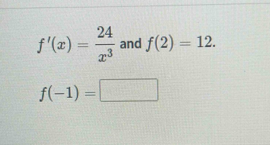 f(x) = 24 / x^3 and f(2) = 12. f(-1) =