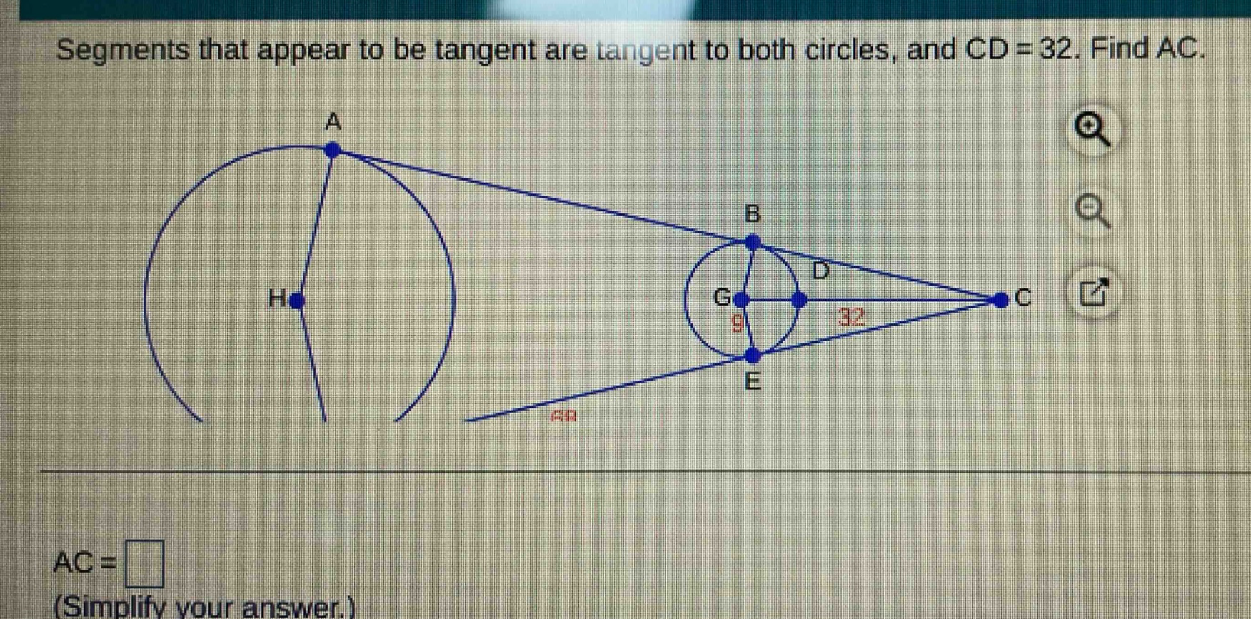 segments that appear to be tangent are tangent to both circles, and cd = 32. find ac. ac = (simplify your answer.)