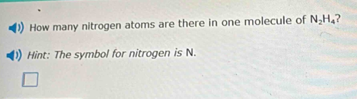 how many nitrogen atoms are there in one molecule of n₂h₄? hint: the symbol for nitrogen is n.