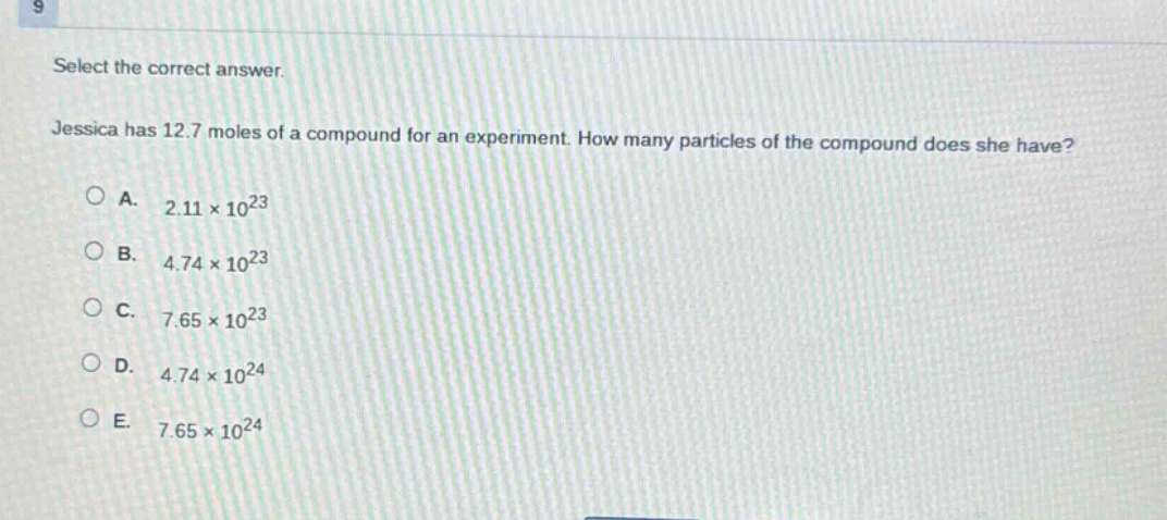 select the correct answer. jessica has 12.7 moles of a compound for an experiment. how many particles of the compound does she have? a. 2.11×10²³ b. 4.74×10²³ c. 7.65×10²³ d. 4.74×10²⁴ e. 7.65×10²⁴