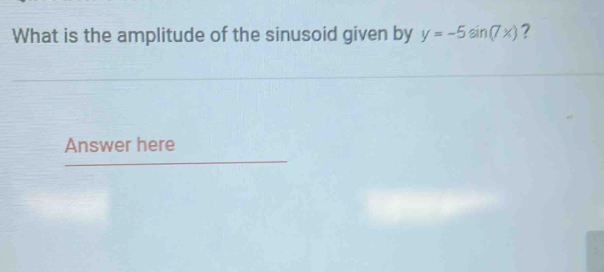 what is the amplitude of the sinusoid given by y = -5 sin(7x)?