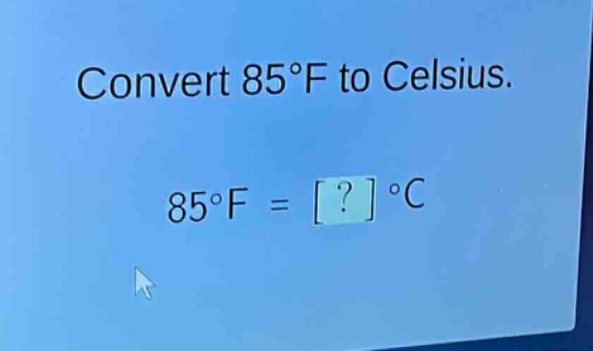 convert 85°f to celsius. 85°f = ? °c