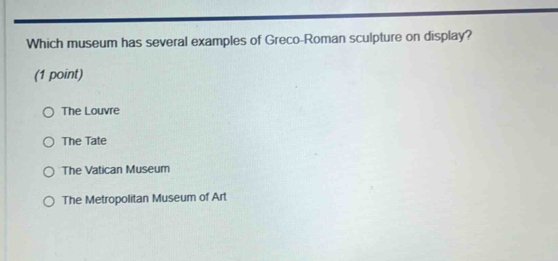 which museum has several examples of greco - roman sculpture on display? (1 point) the louvre the tate the vatican museum the metropolitan museum of art