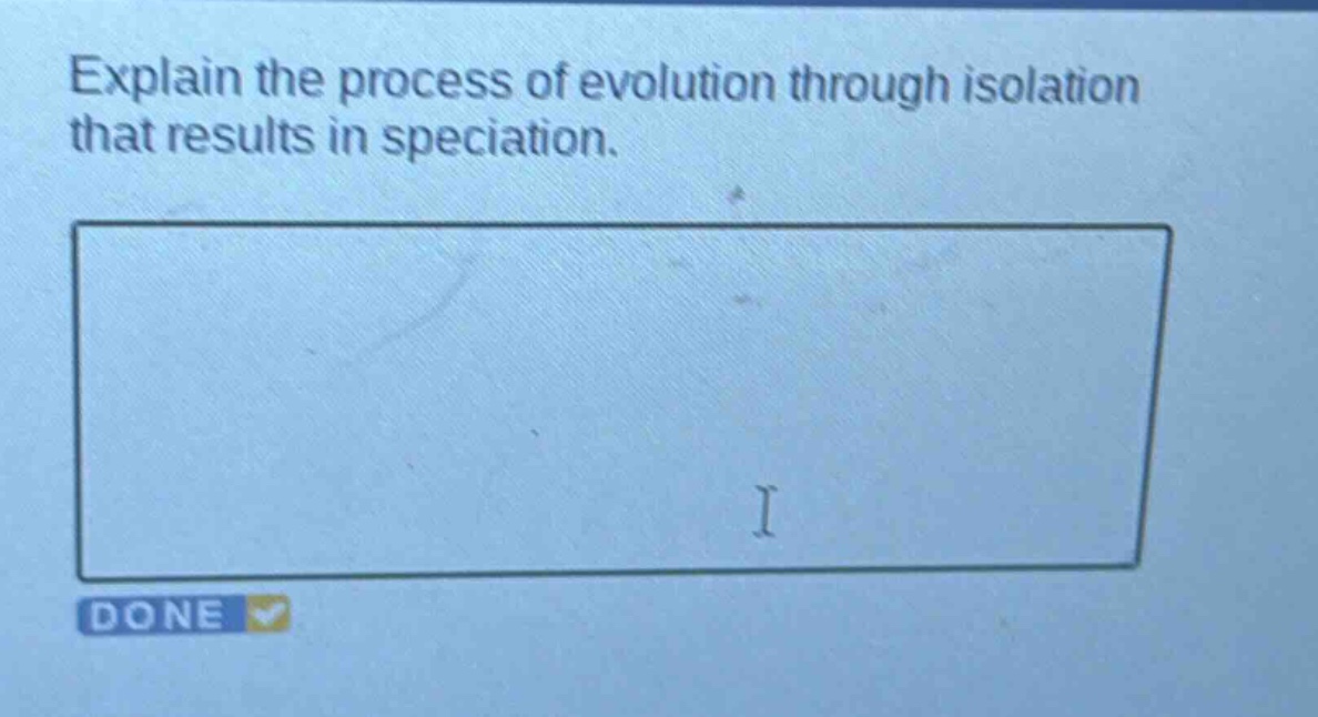 explain the process of evolution through isolation that results in speciation.