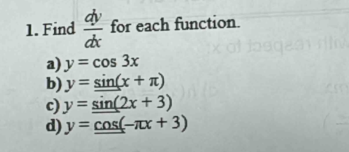 1. find dy/dx for each function. a) y = cos 3x b) y = sin(x + π) c) y = sin(2x + 3) d) y = cos(-πx + 3)