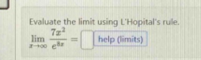 evaluate the limit using lhopitals rule. lim(x→+∞) 7x² / e³x =