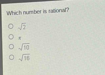 which number is rational?\n√2\nπ\n√10\n√16
