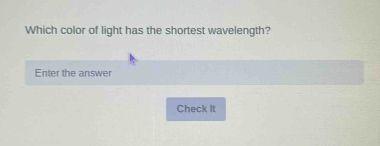 which color of light has the shortest wavelength? enter the answer check it