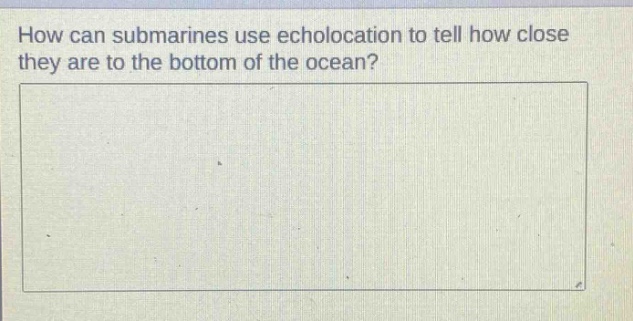 how can submarines use echolocation to tell how close they are to the bottom of the ocean?
