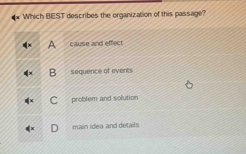 which best describes the organization of this passage? a cause and effect b sequence of events c problem and solution d main idea and details