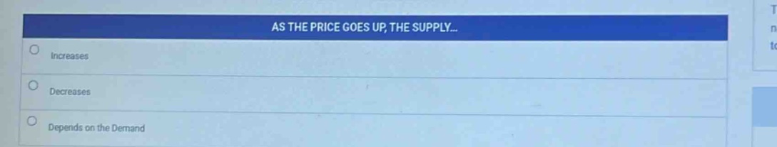 as the price goes up, the supply...\nincreases\ndecreases\ndepends on the demand