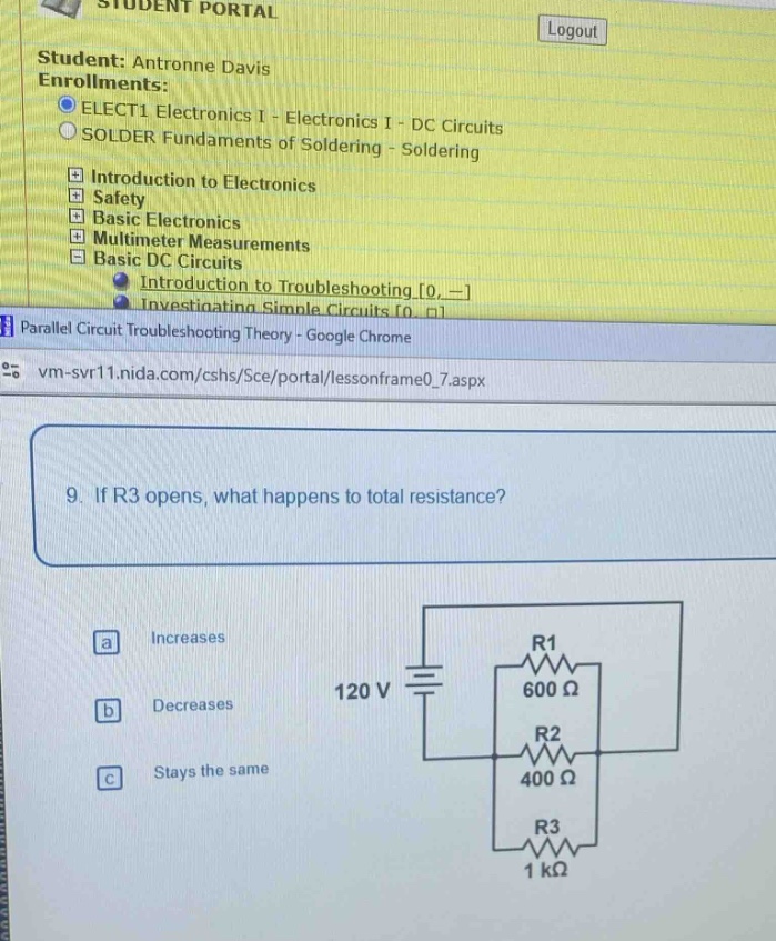 9. if r3 opens, what happens to total resistance? a increases b decreases c stays the same 120 v r1 600 ω r2 400 ω r3 1 kω