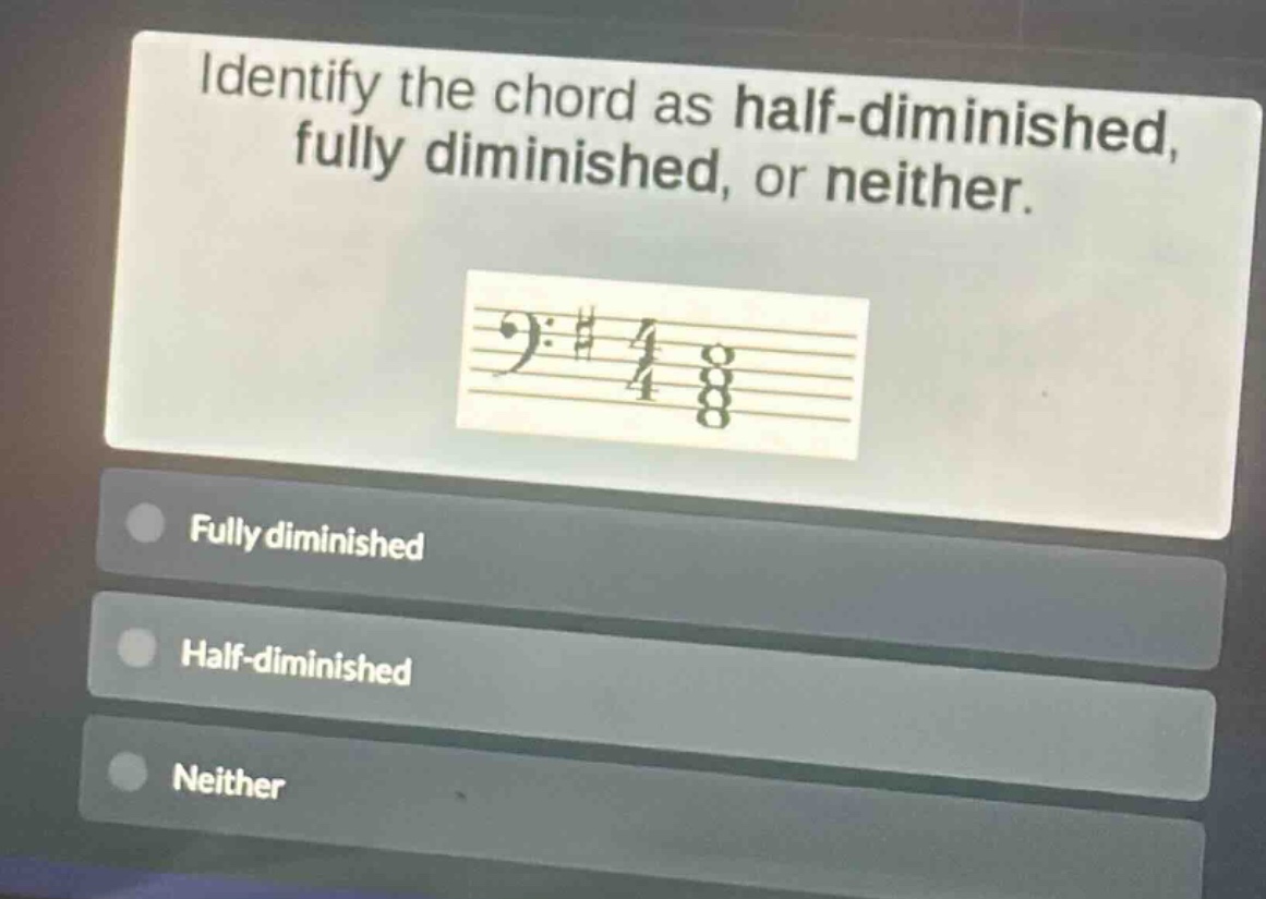 identify the chord as half - diminished, fully diminished, or neither.