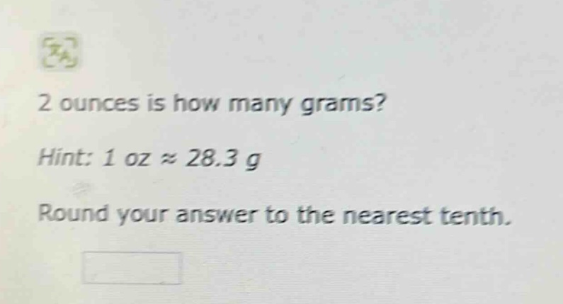 2 ounces is how many grams? hint: 1 oz ≈ 28.3 g round your answer to the nearest tenth.