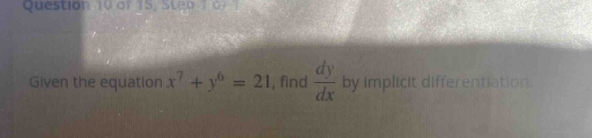 given the equation x^7 + y^6 = 21, find dy/dx by implicit differentiation.