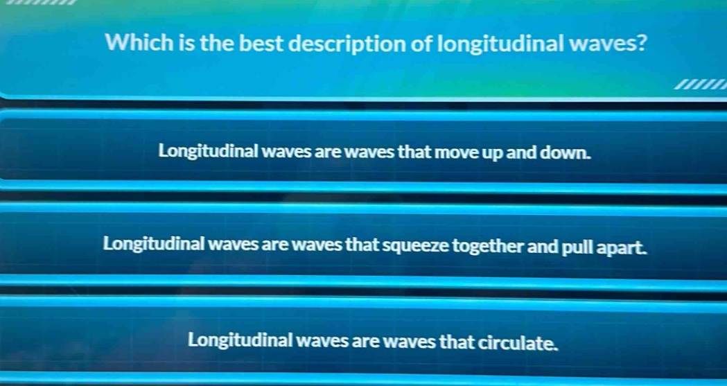 which is the best description of longitudinal waves? longitudinal waves are waves that move up and down. longitudinal waves are waves that squeeze together and pull apart. longitudinal waves are waves that circulate.