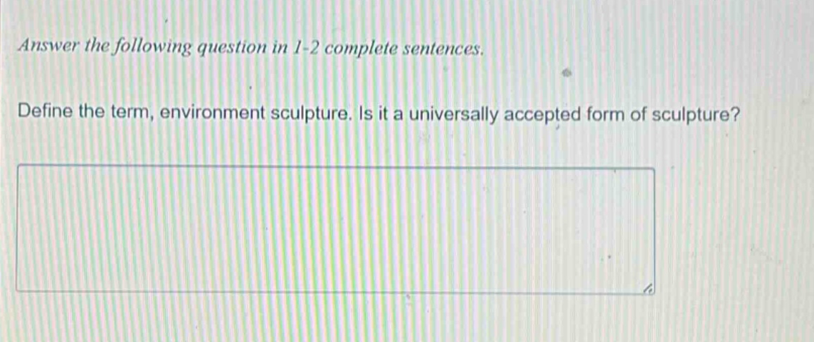 answer the following question in 1 - 2 complete sentences. define the term, environment sculpture. is it a universally accepted form of sculpture?