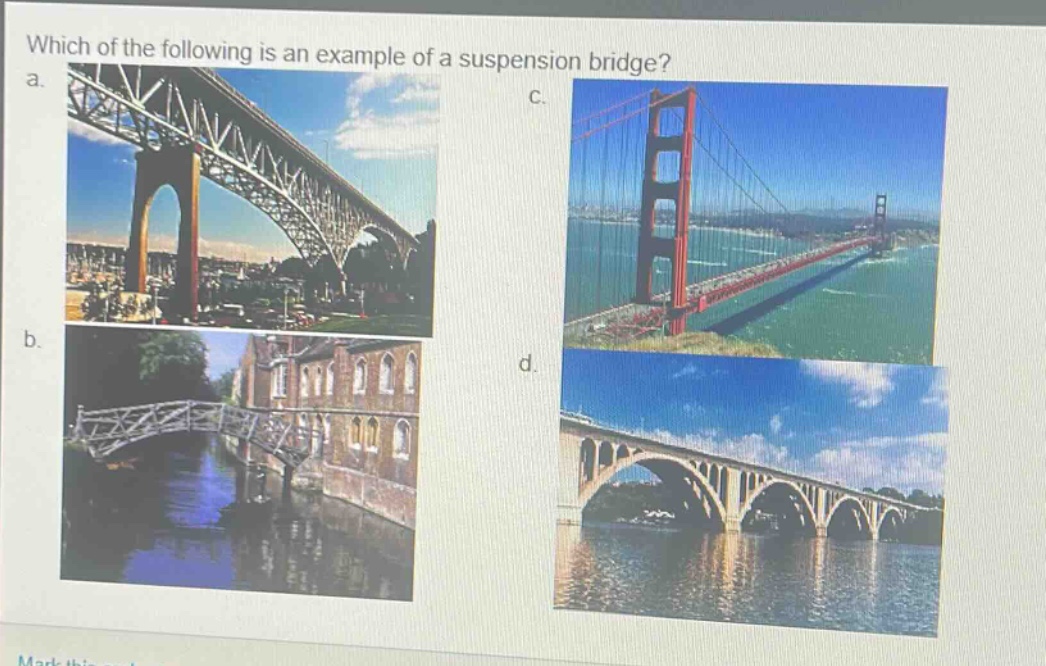 which of the following is an example of a suspension bridge? a. b. c. d.
