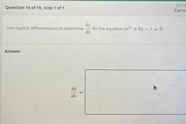 question 14 of 15, step 1 of 1 use implicit differentiation to determine dy/dx for the equation ye^5x + 6y - 1 = 0. answer dy/dx =