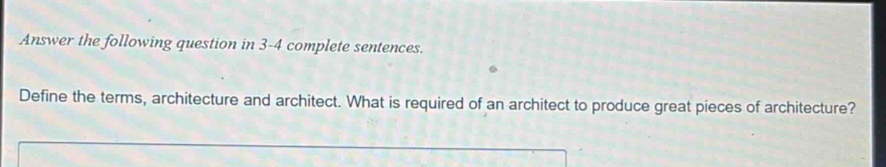 answer the following question in 3 - 4 complete sentences. define the terms, architecture and architect. what is required of an architect to produce great pieces of architecture?